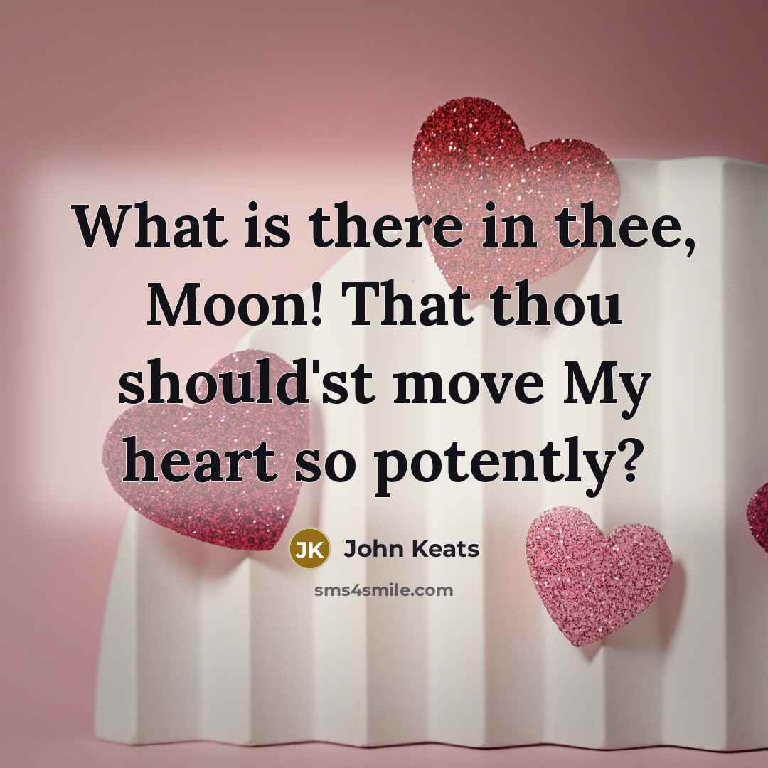 “What is there in thee, Moon! That thou should'st move…” quote by John Keats