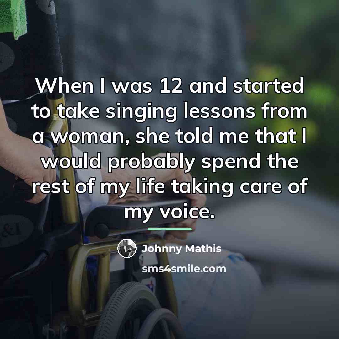 “When I was 12 and started to take singing lessons…” quote by Johnny Mathis