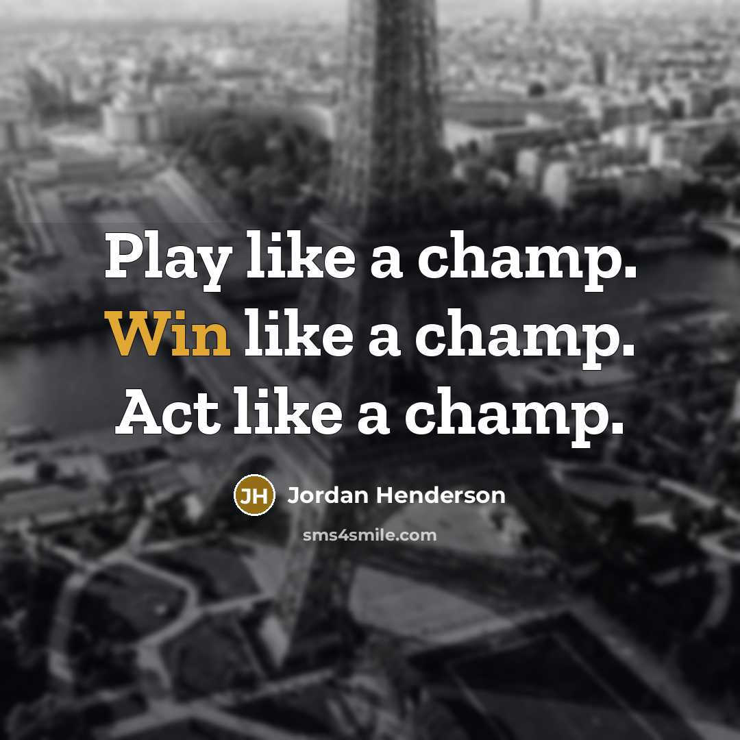 “Play like a champ. Win like a champ. Act like…” quote by Jordan Henderson