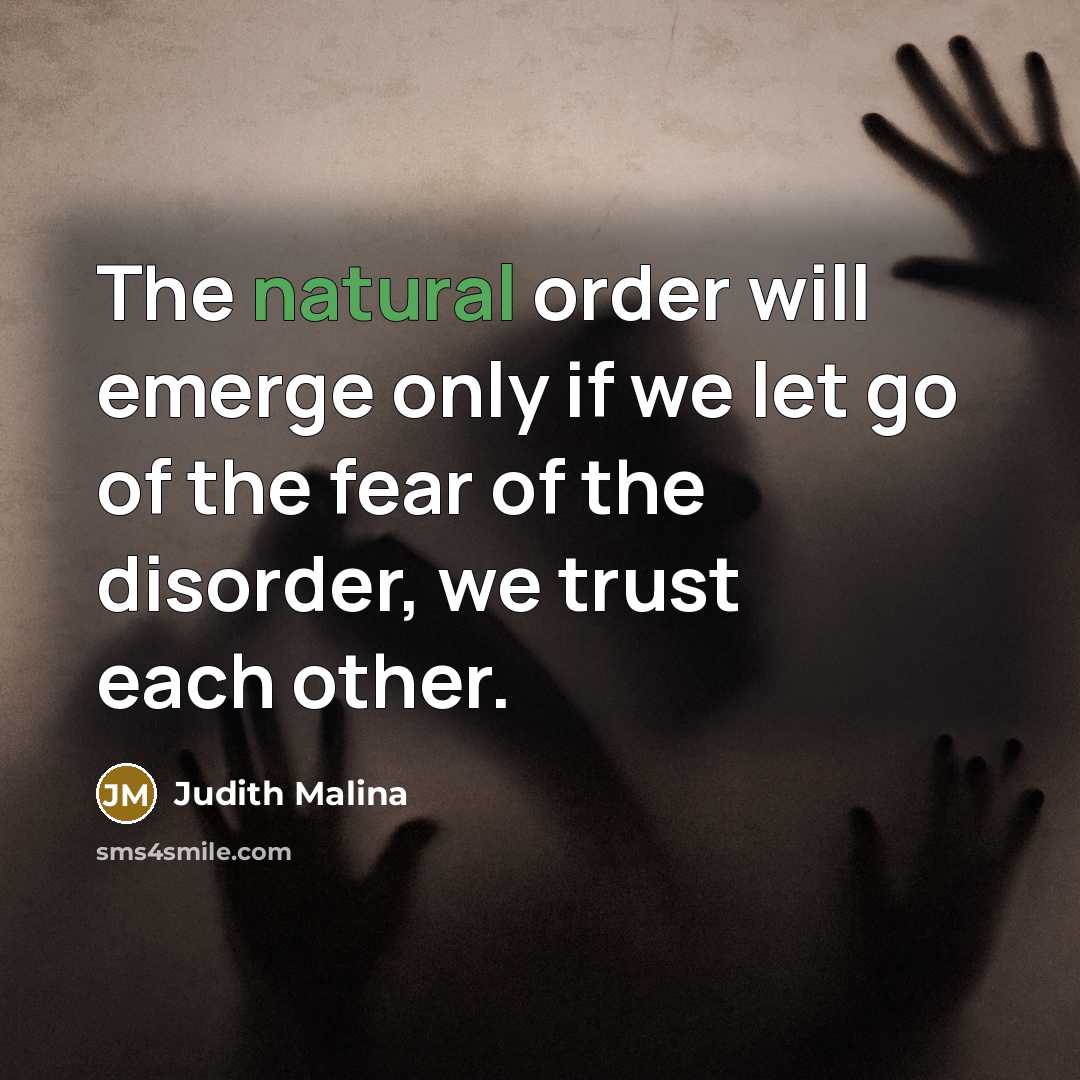 “The natural order will emerge only if we let go…” quote by Judith Malina