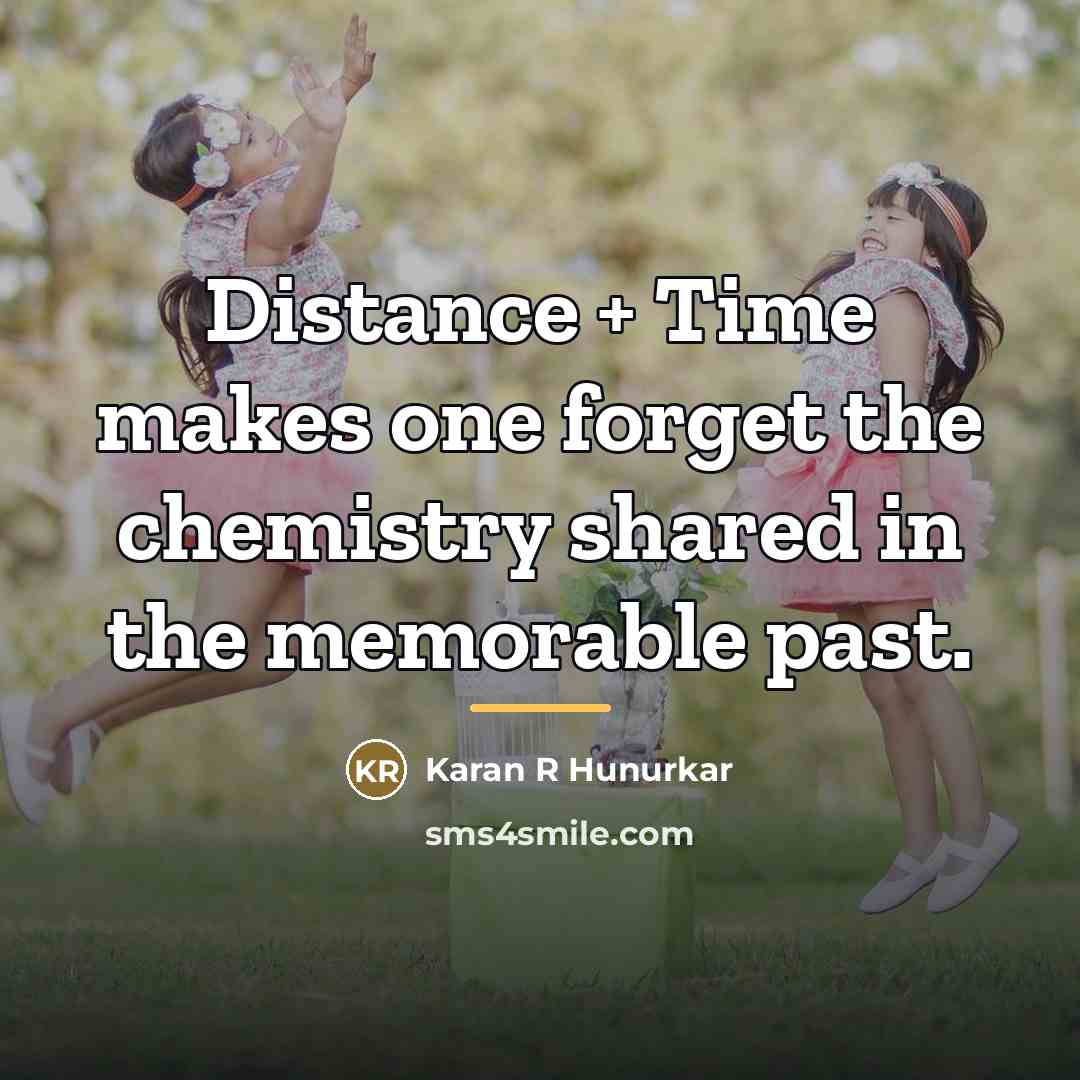 “Distance + Time makes one forget the chemistry shared in…” quote by Karan R Hunurkar
