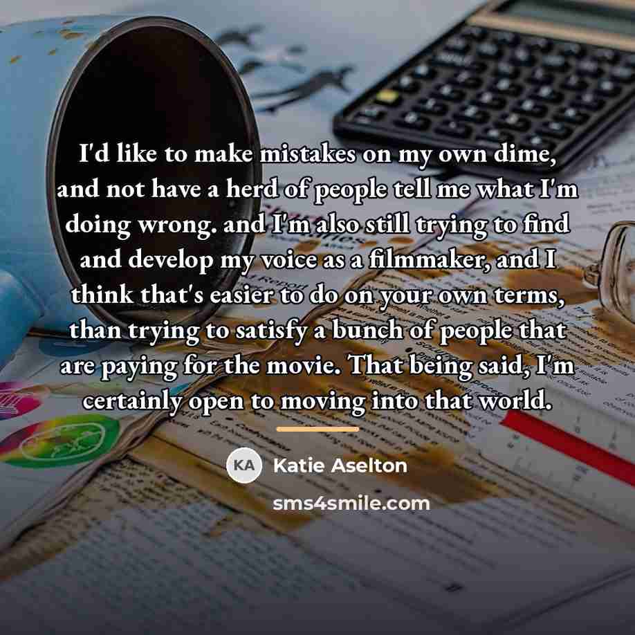 “I'd like to make mistakes on my own dime, and…” quote by Katie Aselton