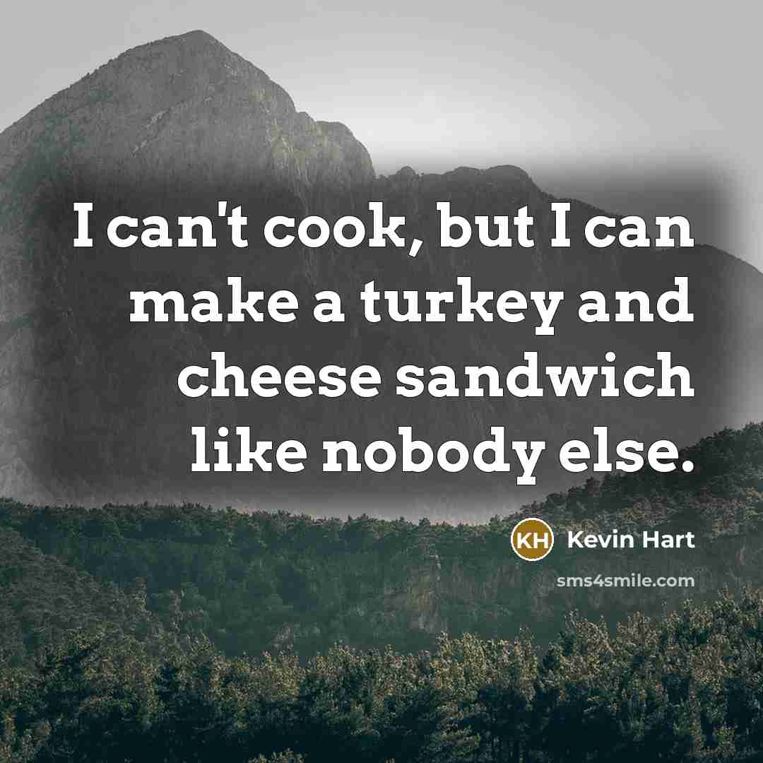 “I can't cook, but I can make a turkey and…” quote by Kevin Hart