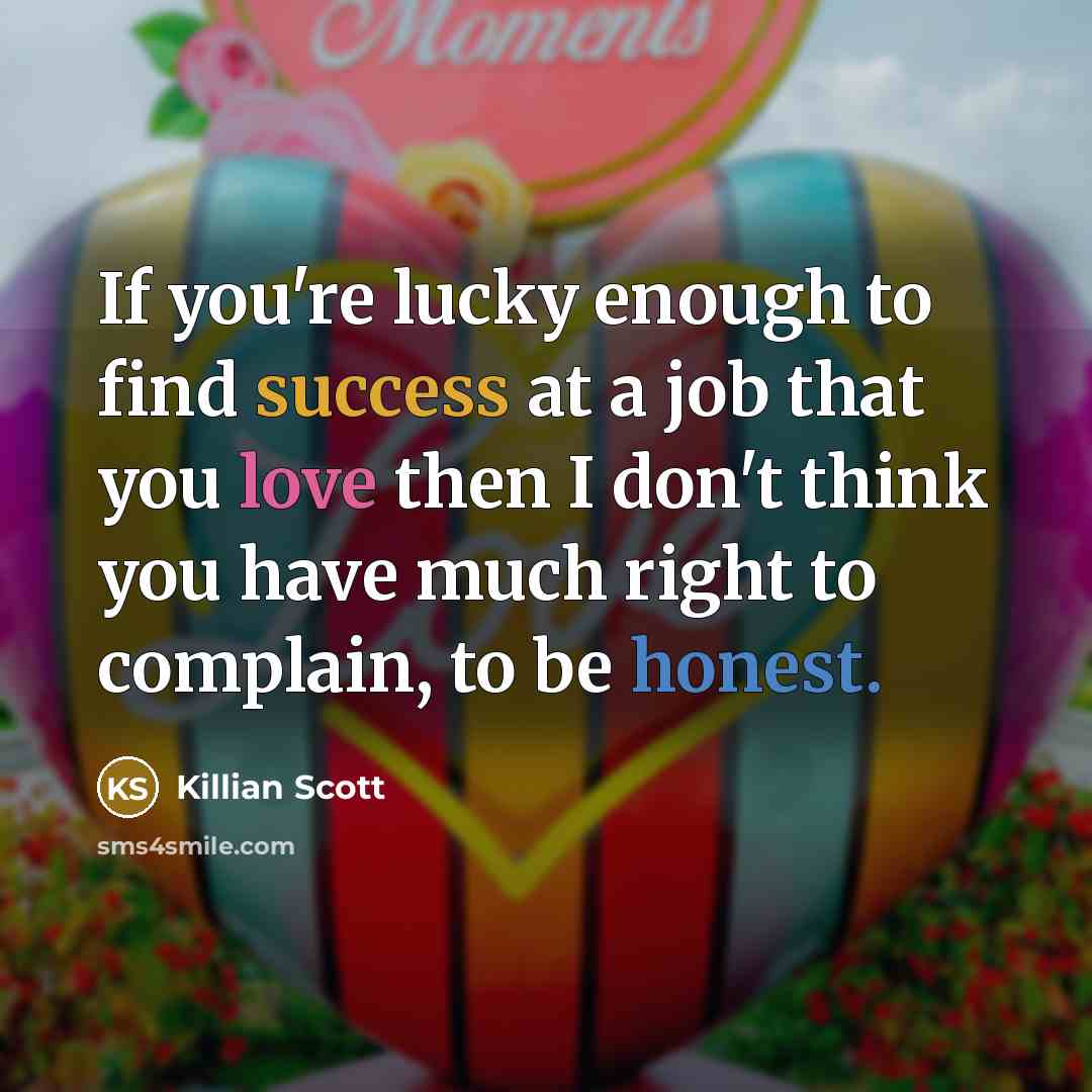 “If you're lucky enough to find success at a job…” quote by Killian Scott