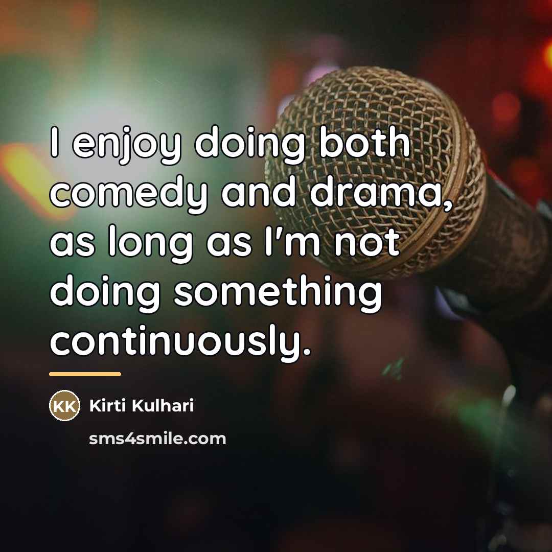 “I enjoy doing both comedy and drama, as long as…” quote by Kirti Kulhari