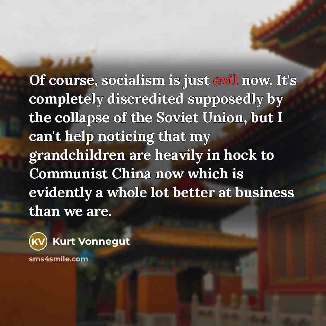 “Of course, socialism is just evil now. It's completely discredited…” quote by Kurt Vonnegut