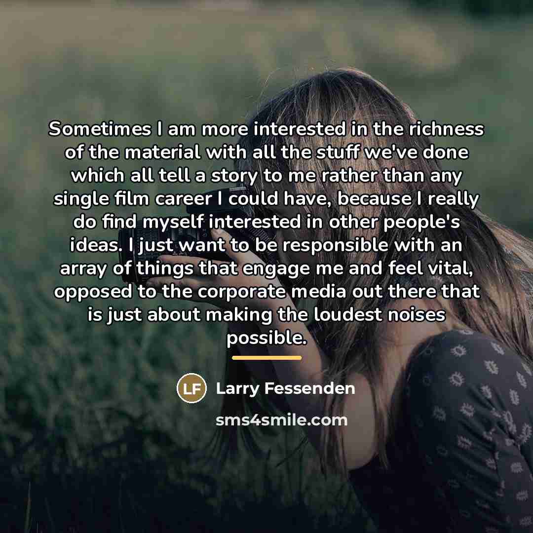 “Sometimes I am more interested in the richness of the…” quote by Larry Fessenden