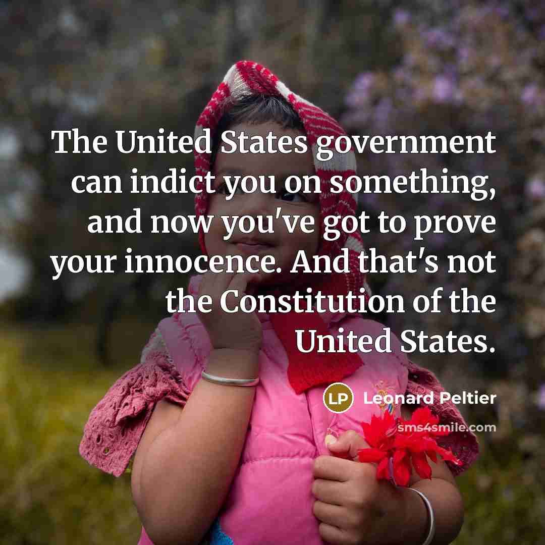 “The United States government can indict you on something, and…” quote by Leonard Peltier
