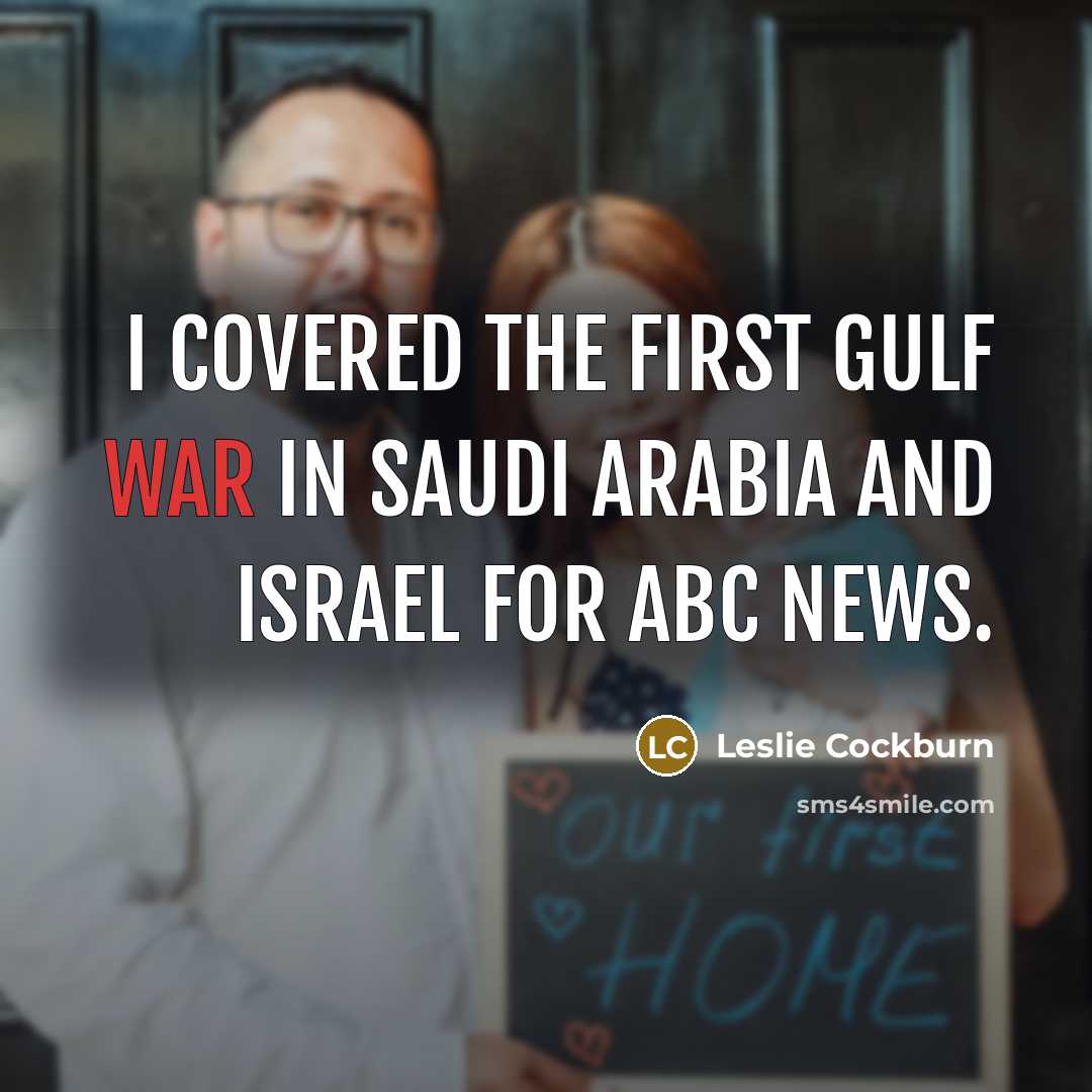“I covered the first Gulf War in Saudi Arabia and…” quote by Leslie Cockburn