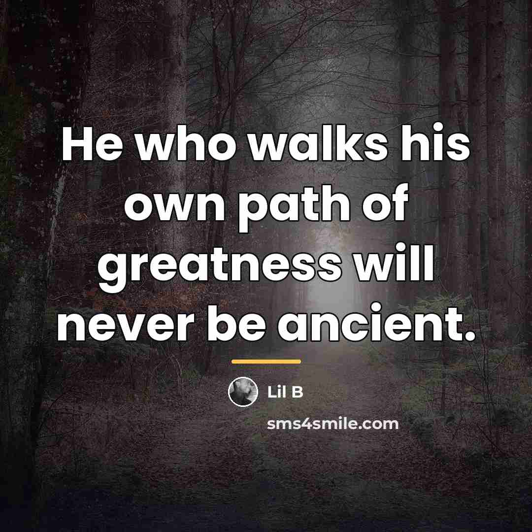 “He who walks his own path of greatness will never…” quote by Lil B