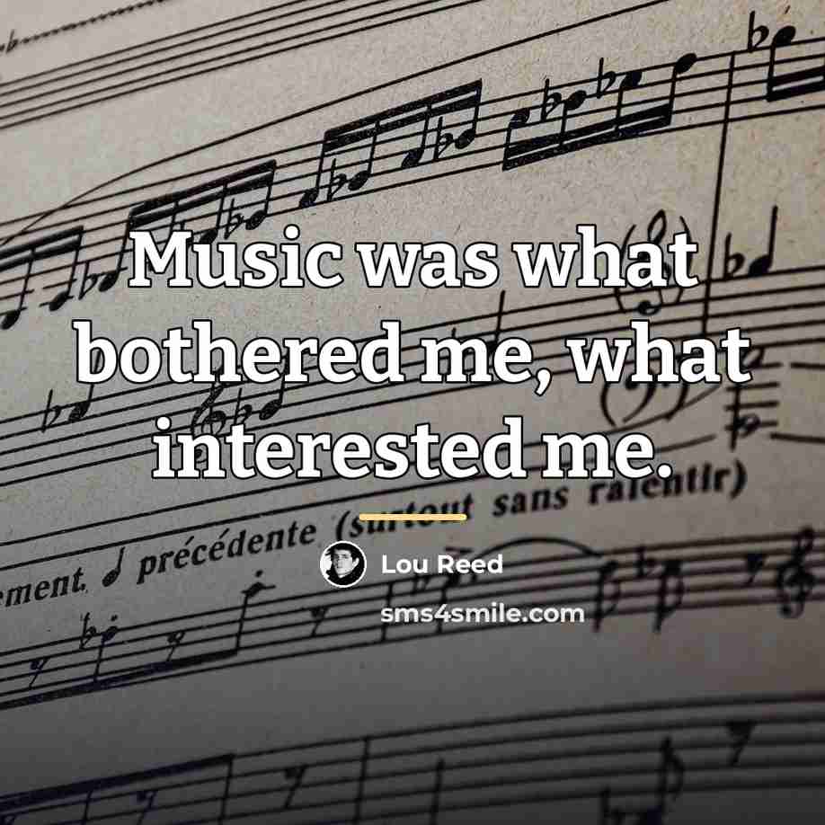 “Music was what bothered me, what interested me.…” quote by Lou Reed