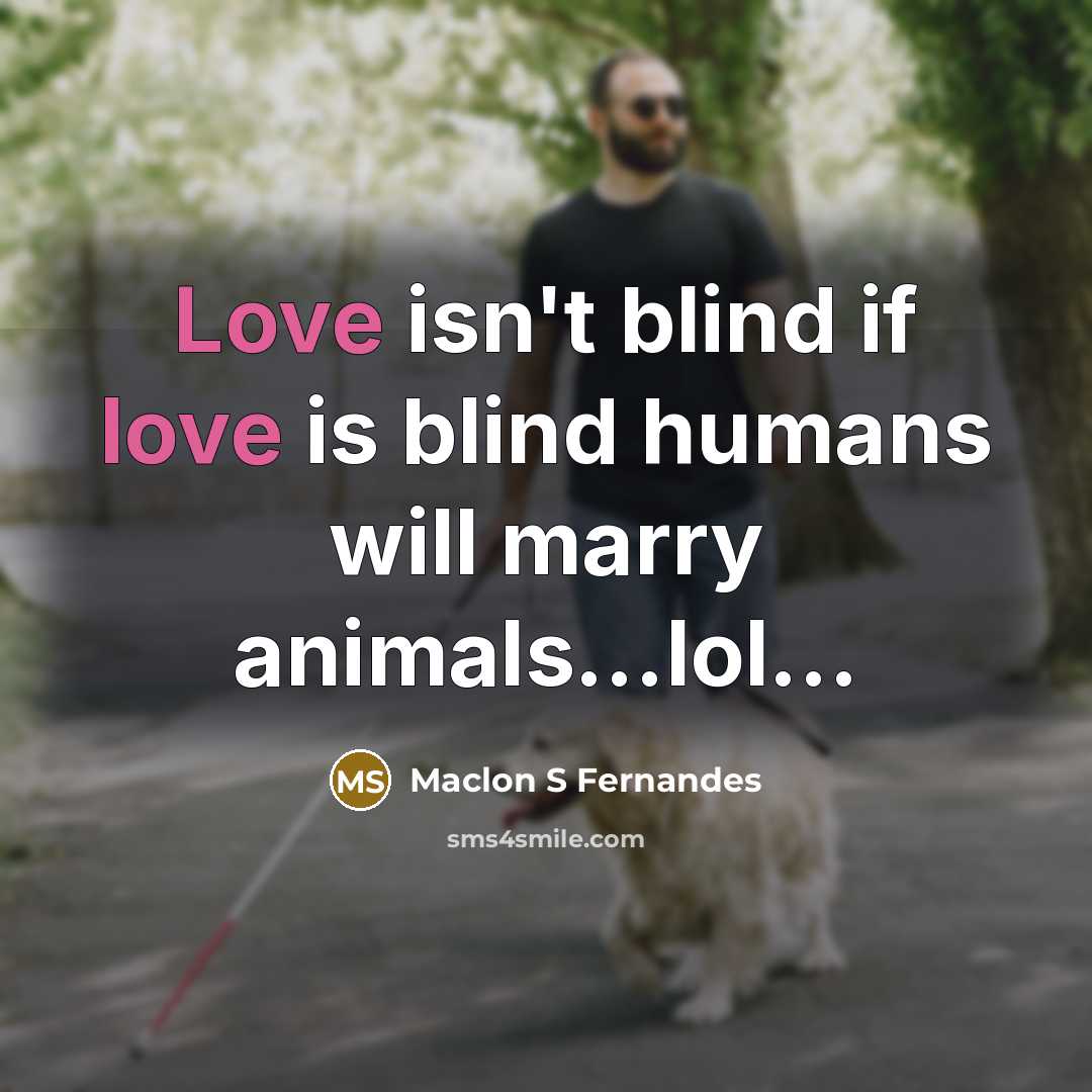 “Love isn't blind if love is blind humans will marry animals…lol…” quote by Maclon S Fernandes