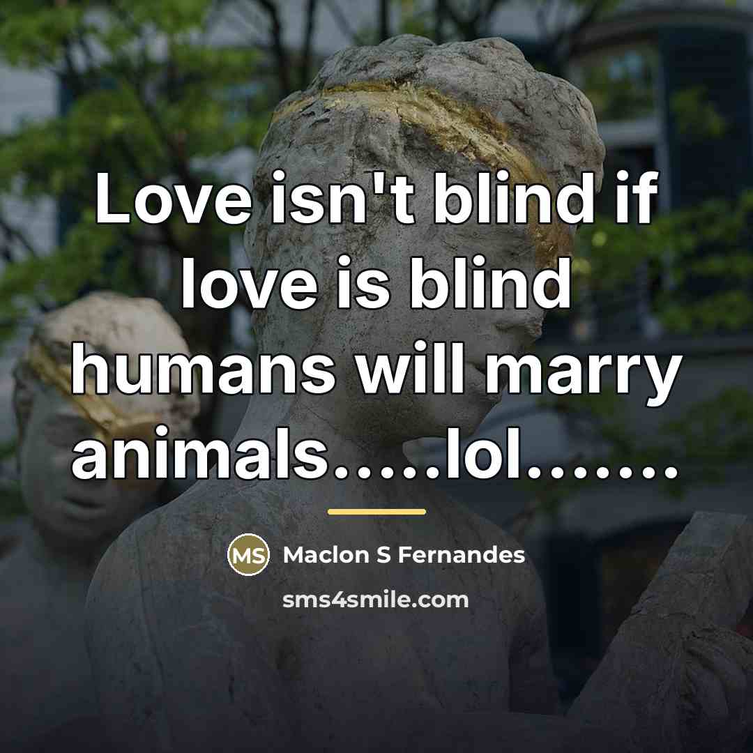 “Love isn't blind if love is blind humans will marry…” quote by Maclon S Fernandes