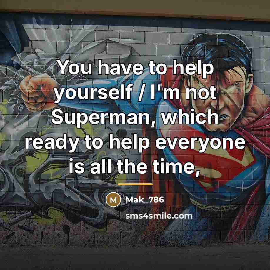 “You have to help yourself / I'm not Superman, which…” quote by Mak_786