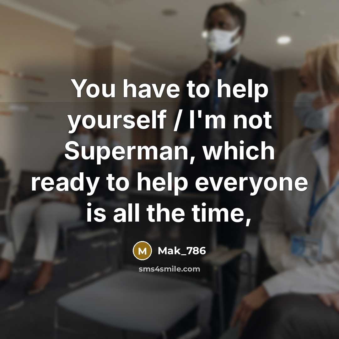 “You have to help yourself / I'm not Superman, which ready to help everyone is all the time,” quote by Mak_786