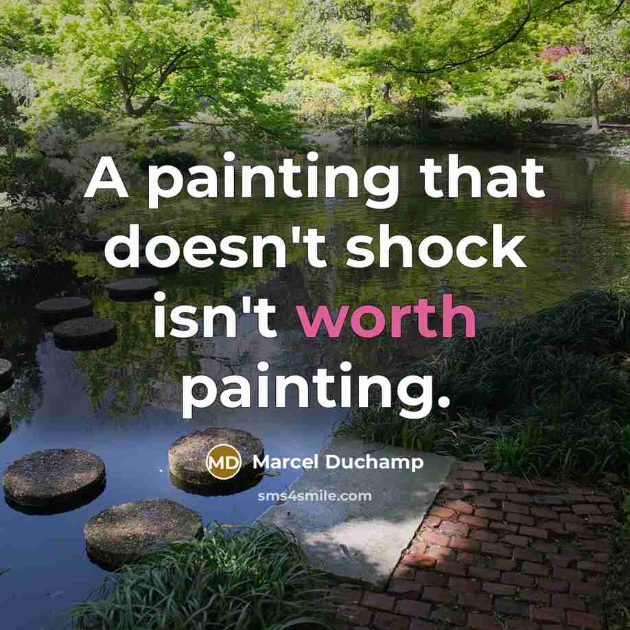 “A painting that doesn't shock isn't worth painting.” quote by Marcel Duchamp