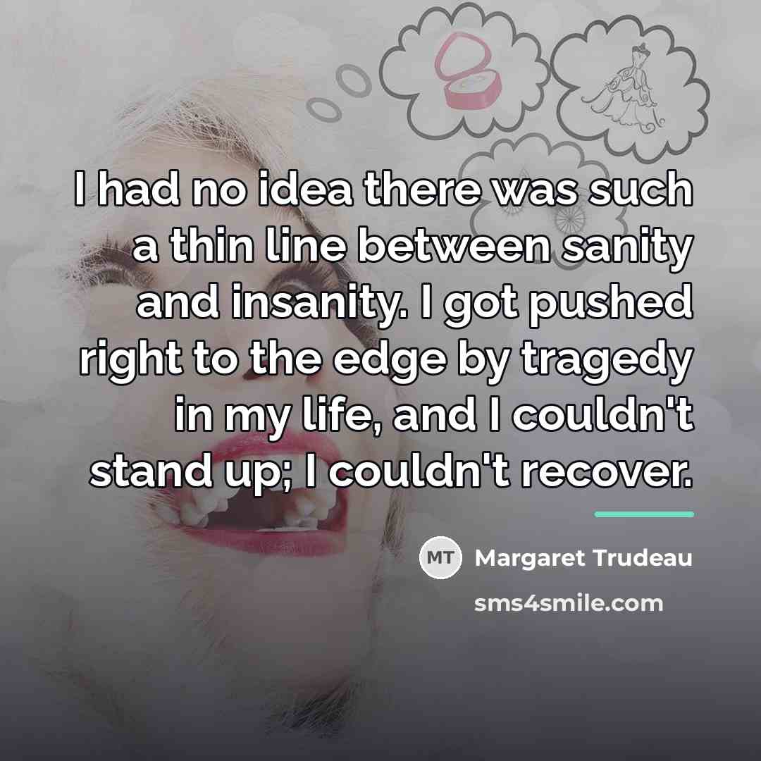 “I had no idea there was such a thin line…” quote by Margaret Trudeau