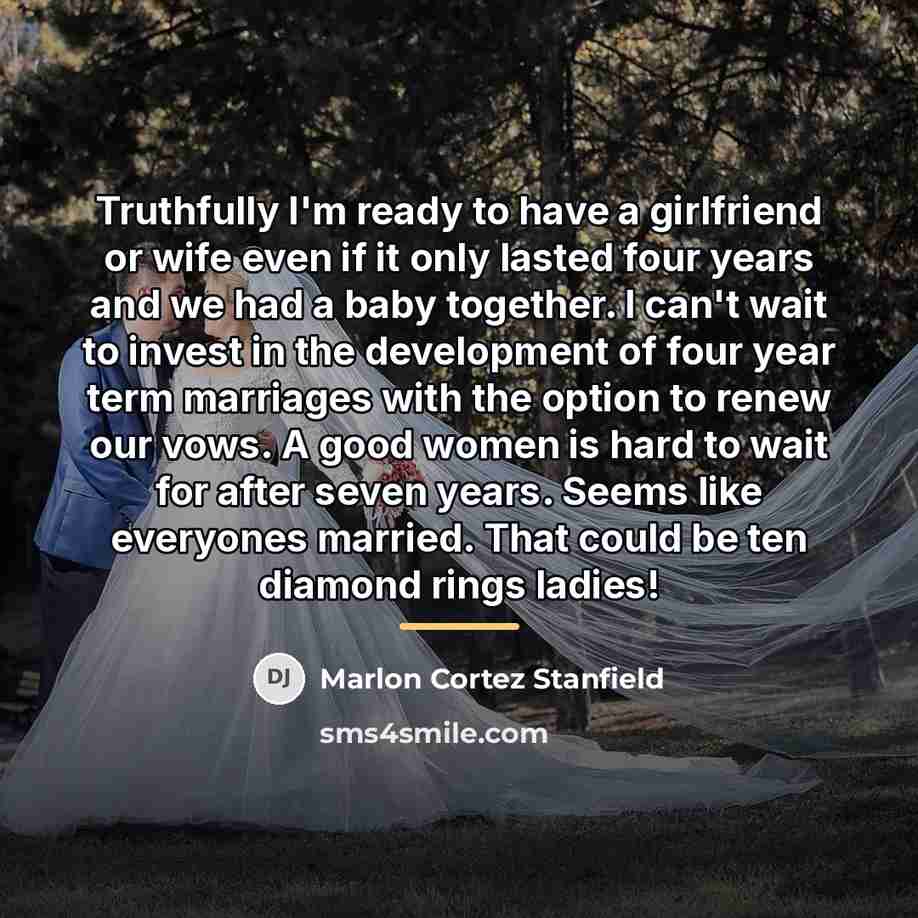 “Truthfully I'm ready to have a girlfriend or wife even…” quote by Marlon Cortez Stanfield