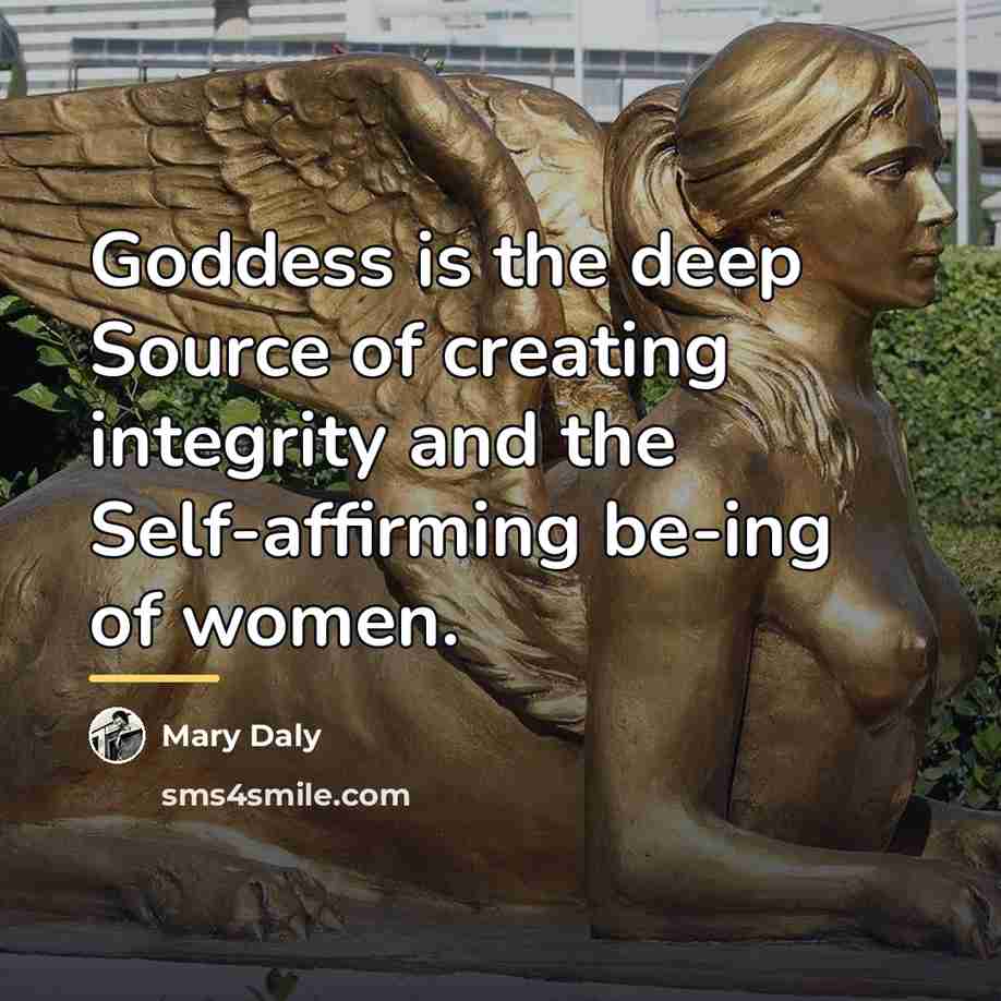 “Goddess is the deep Source of creating integrity and the…” quote by Mary Daly