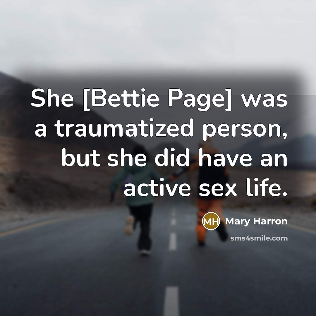 “She [Bettie Page] was a traumatized person, but she did…” quote by Mary Harron