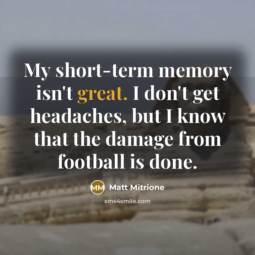 “My short-term memory isn't great. I don't get headaches, but…” quote by Matt Mitrione