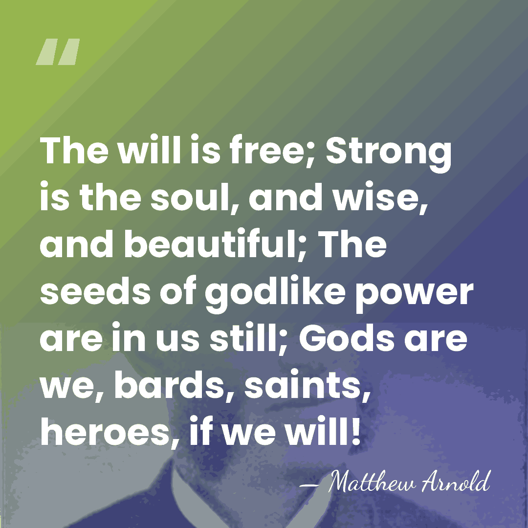 The will is free; Strong is the soul, and wise, and beautiful;&hellip; - Matthew Arnold