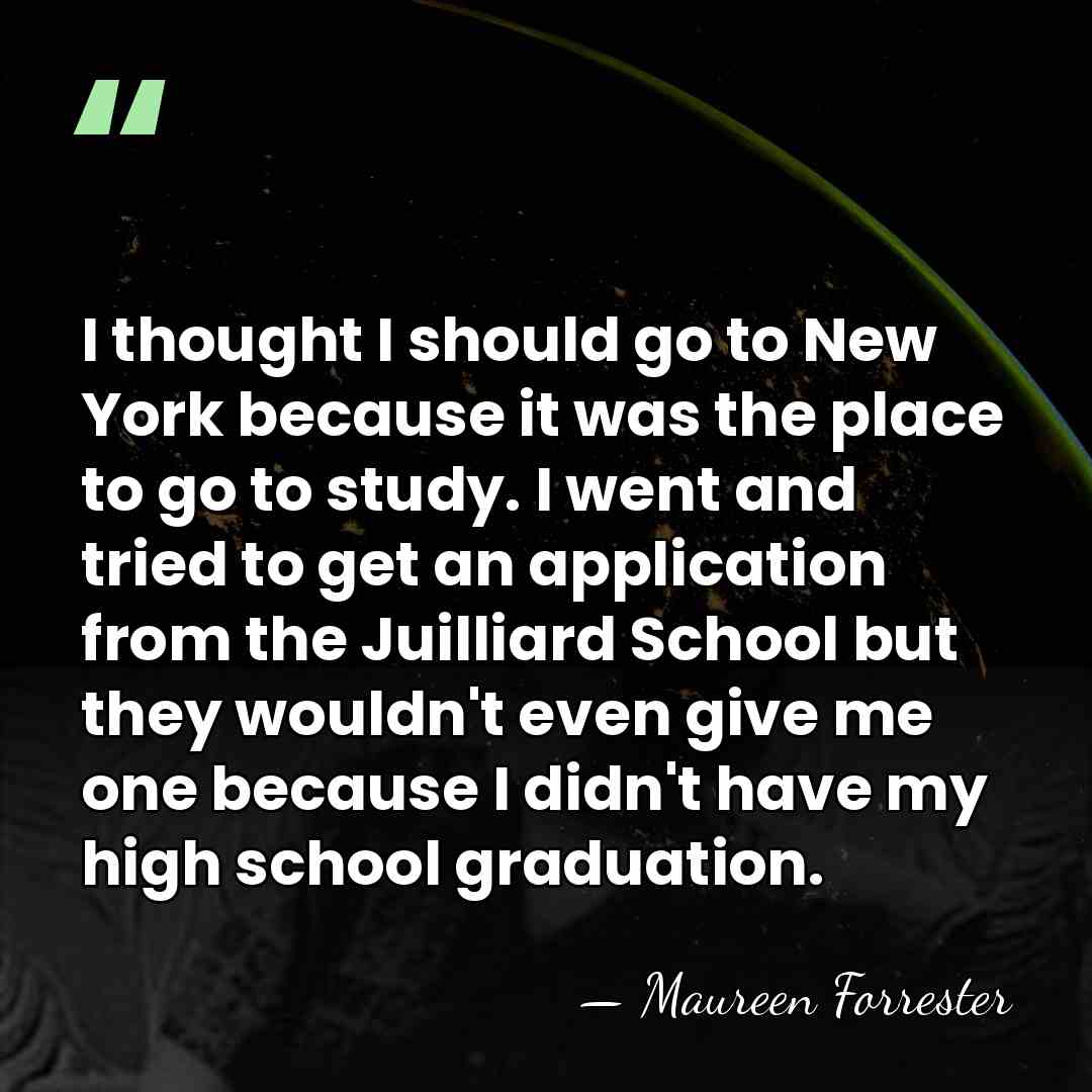 I thought I should go to New York because it was the&hellip; - Maureen Forrester