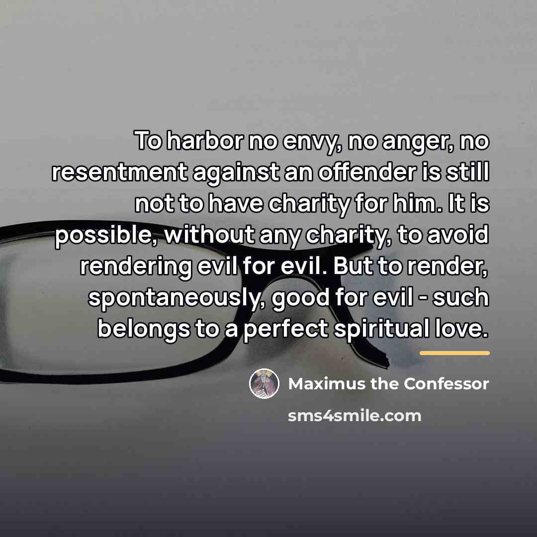 “To harbor no envy, no anger, no resentment against an…” quote by Maximus the Confessor