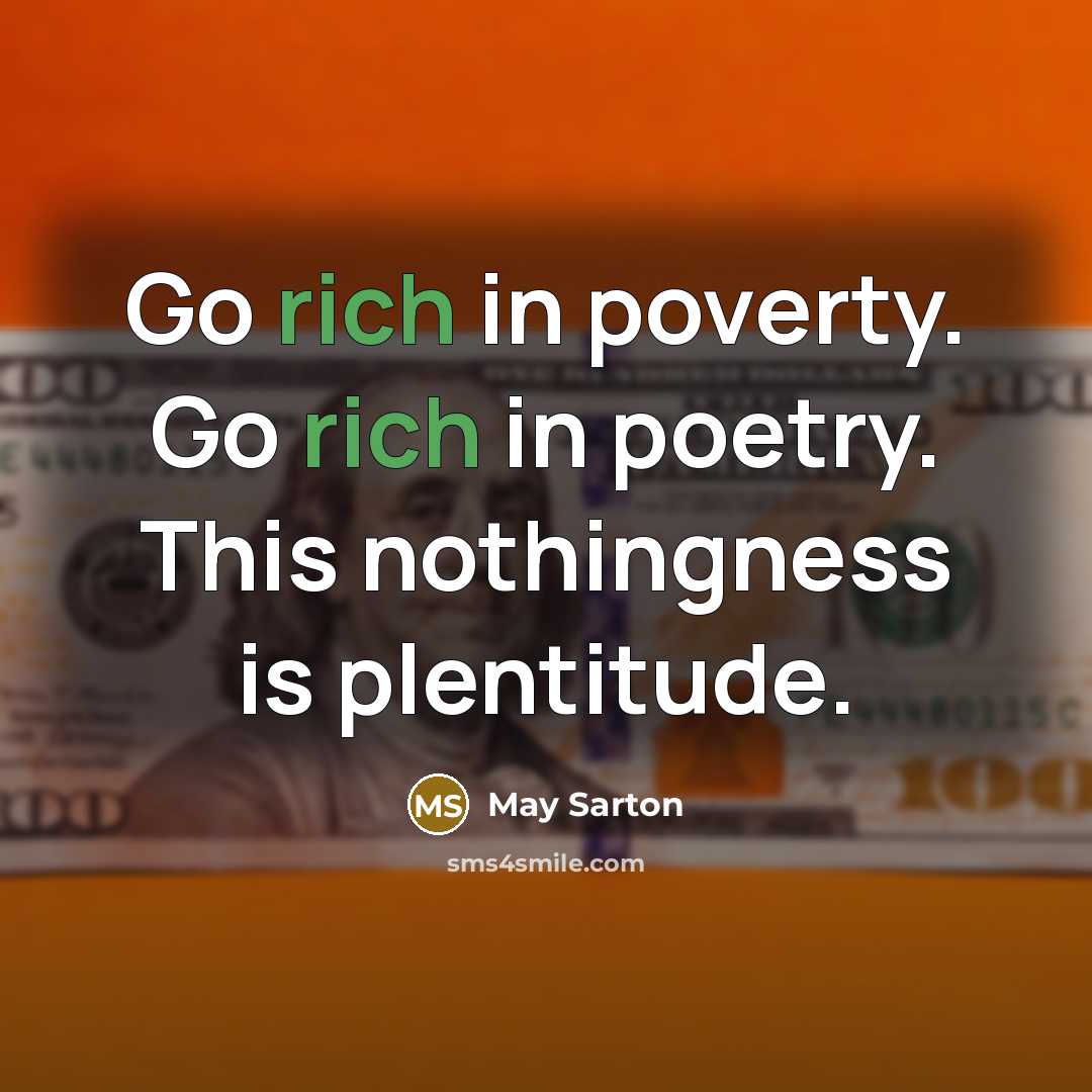 “Go rich in poverty. Go rich in poetry. This nothingness…” quote by May Sarton