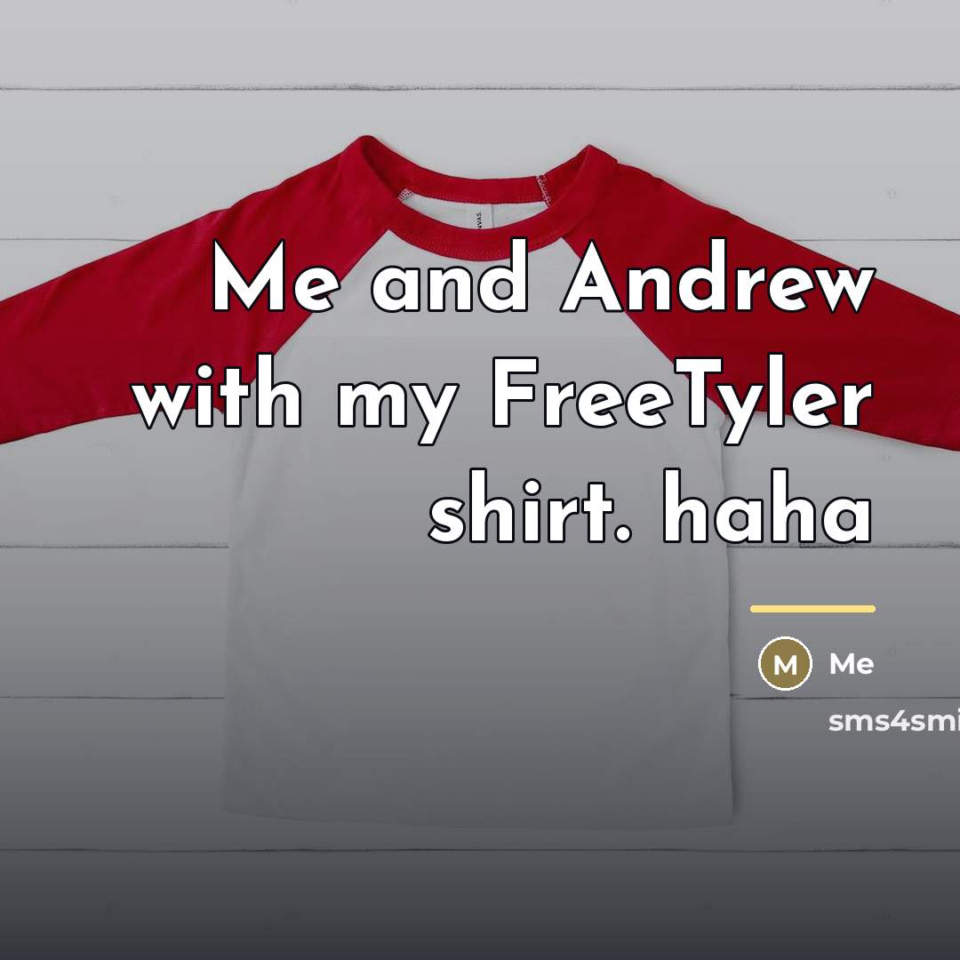“Me and Andrew with my FreeTyler shirt. haha…” quote by Me