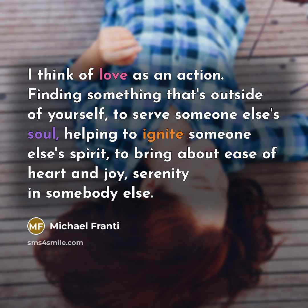 “I think of love as an action. Finding something that's…” quote by Michael Franti