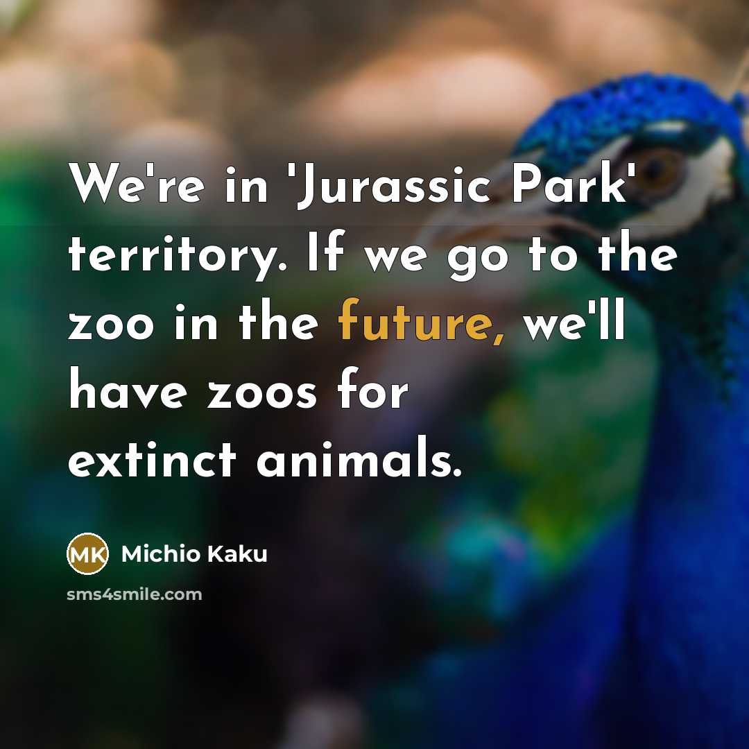 “We're in 'Jurassic Park' territory. If we go to the…” quote by Michio Kaku