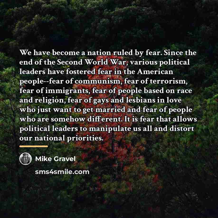 “We have become a nation ruled by fear. Since the…” quote by Mike Gravel