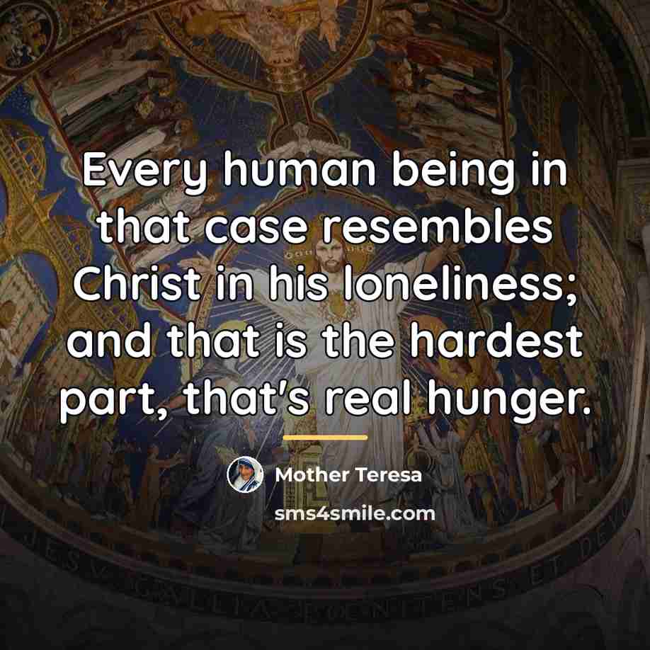 “Every human being in that case resembles Christ in his…” quote by Mother Teresa