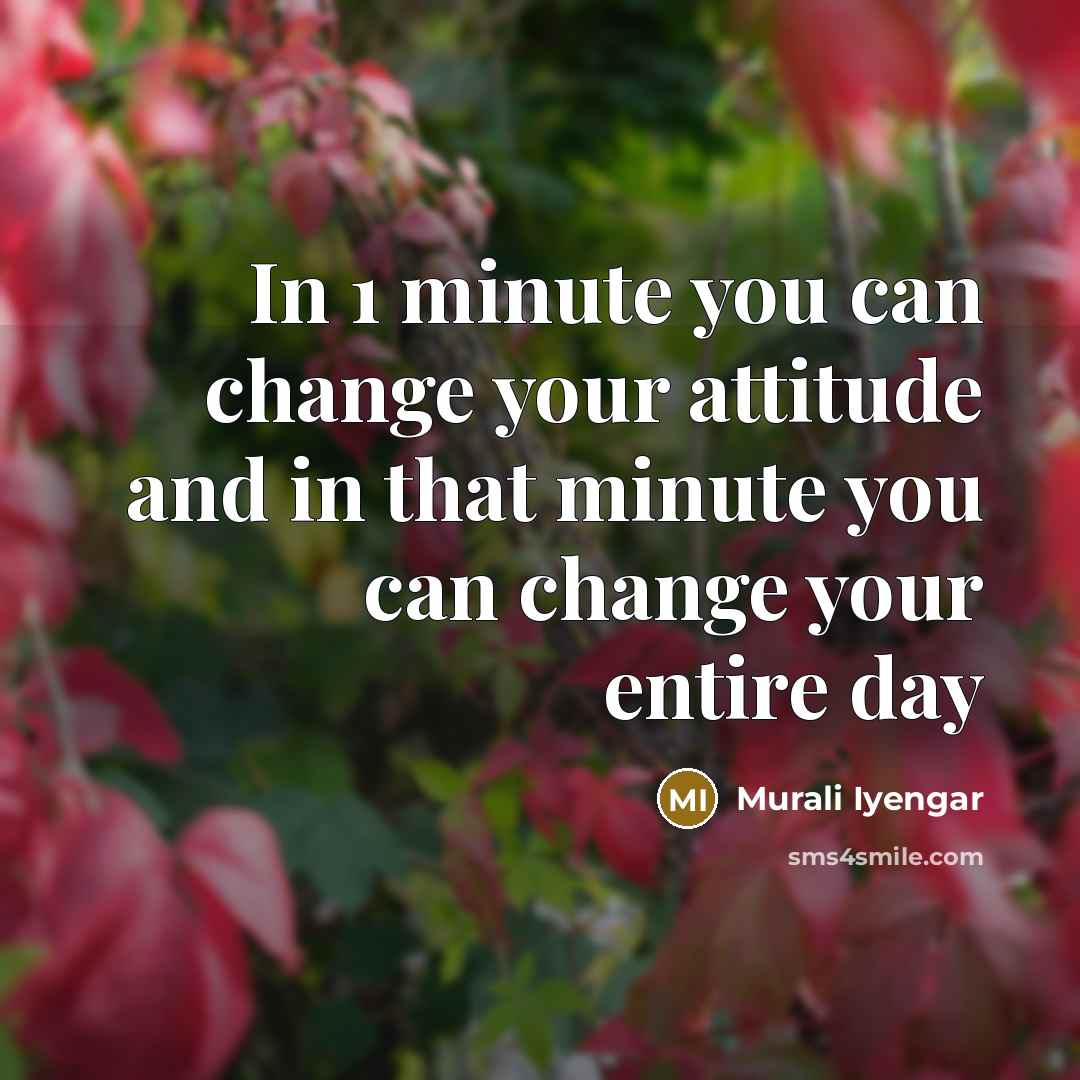 “In 1 minute you can change your attitude and in…” quote by Murali Iyengar