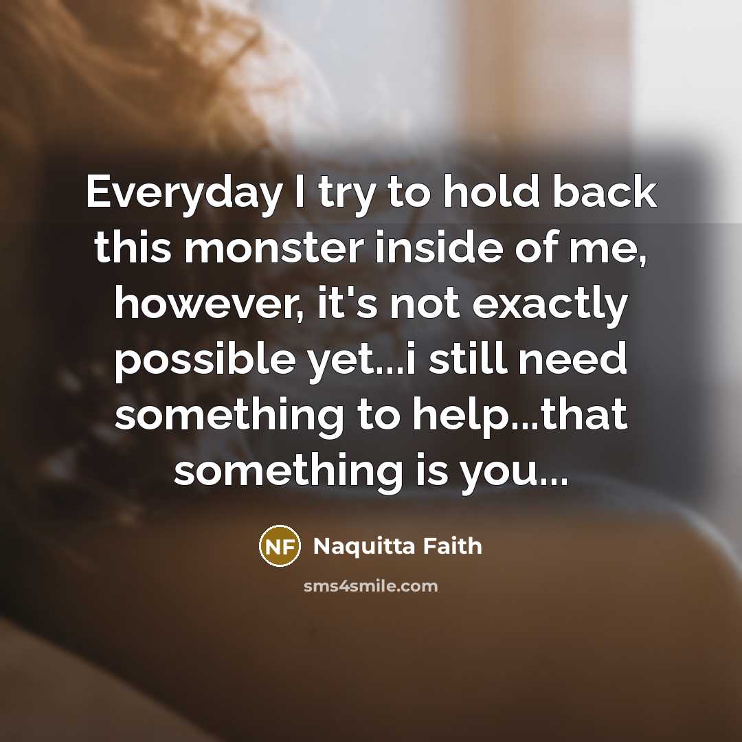 “Everyday I try to hold back this monster inside of…” quote by Naquitta Faith