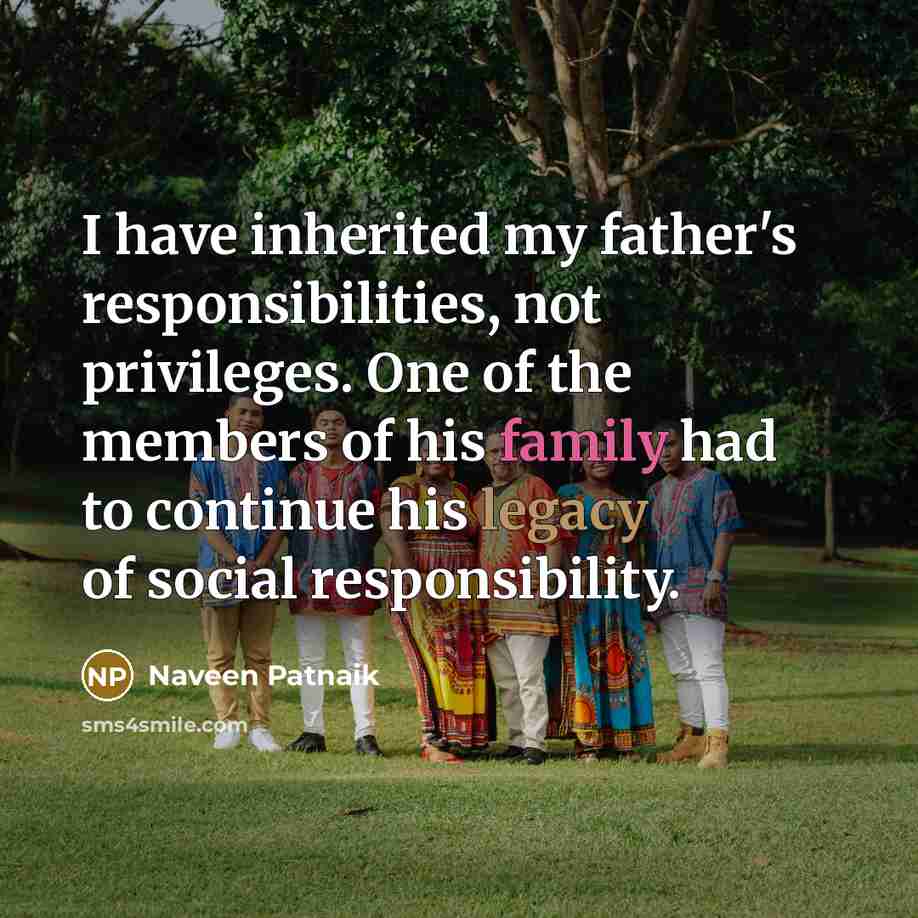 “I have inherited my father's responsibilities, not privileges. One of…” quote by Naveen Patnaik