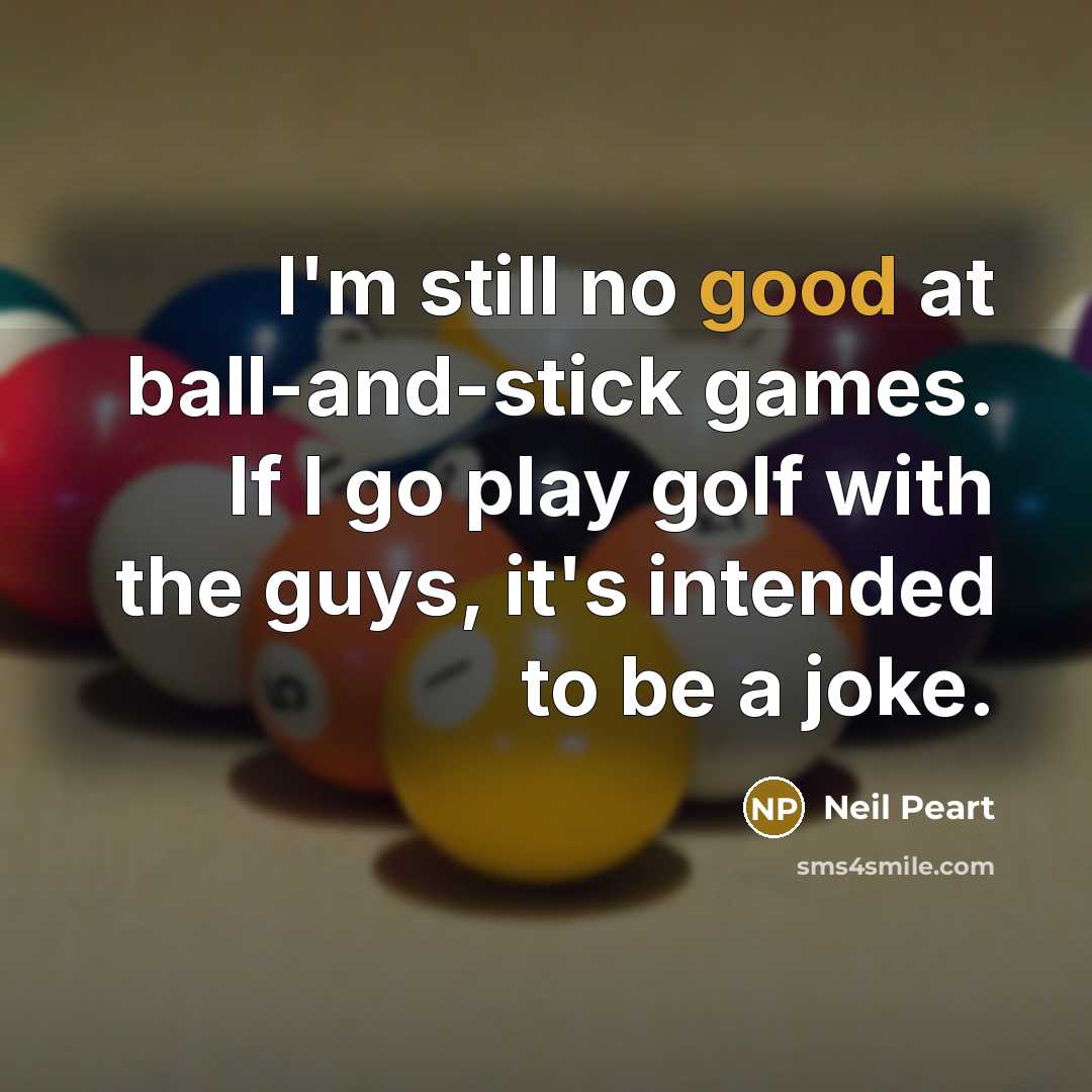 “I'm still no good at ball-and-stick games. If I go…” quote by Neil Peart