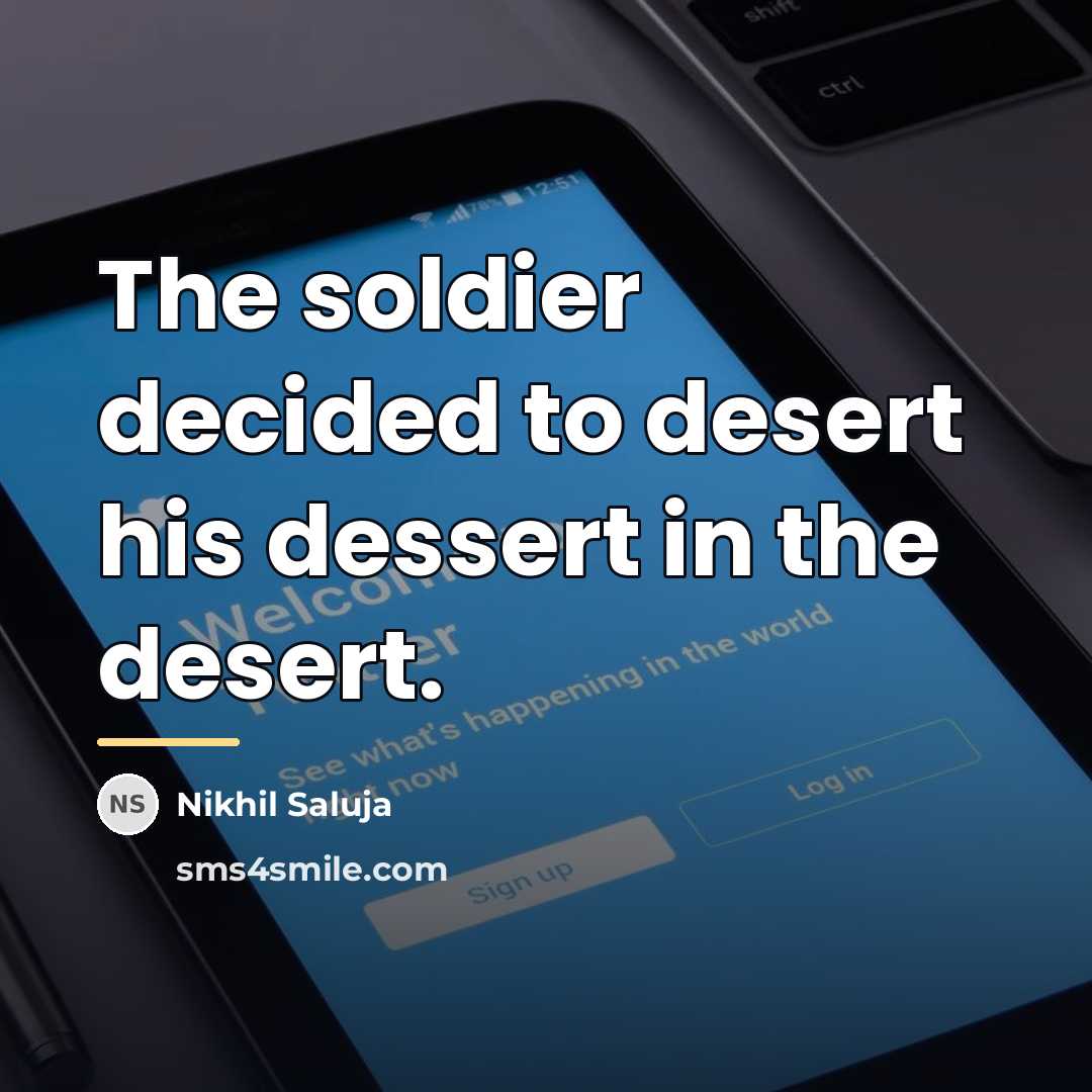 “The soldier decided to desert his dessert in the desert.…” quote by Nikhil Saluja