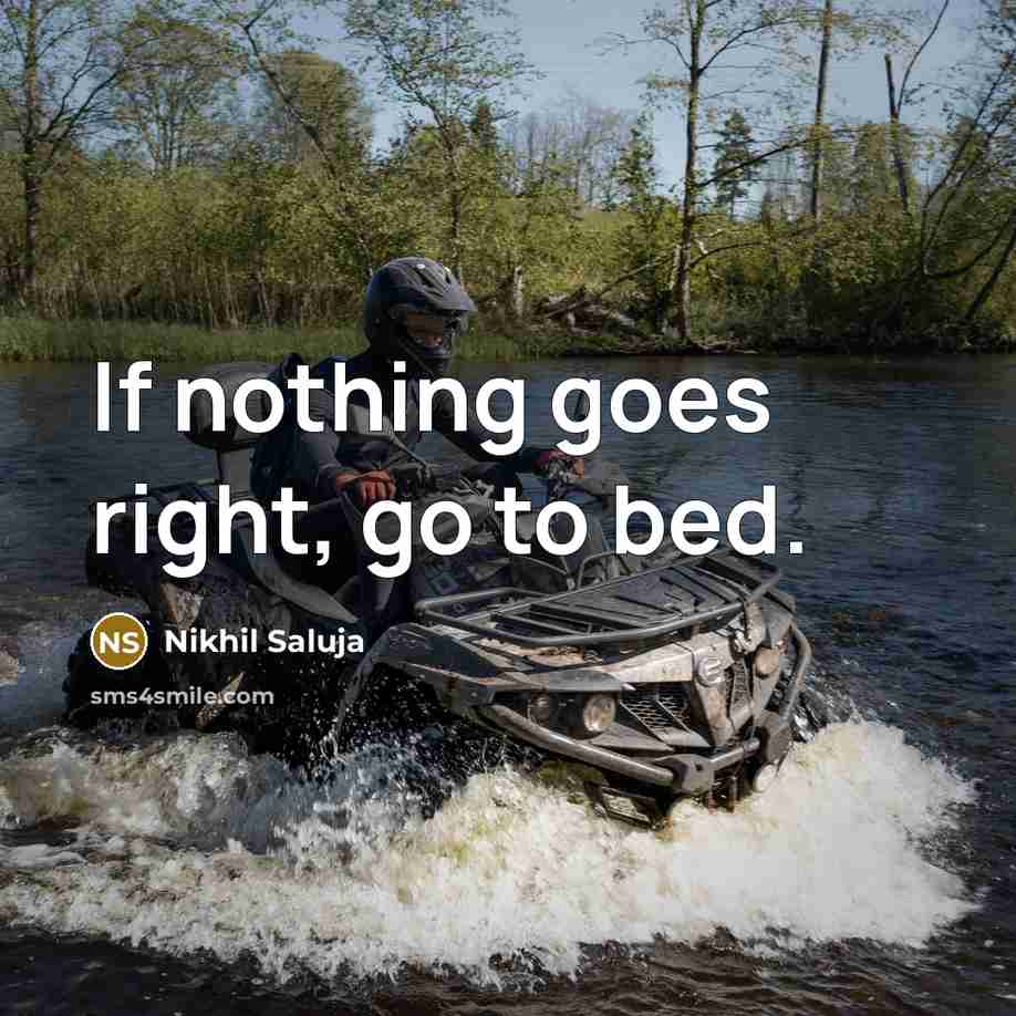“If nothing goes right, go to bed.…” quote by Nikhil Saluja