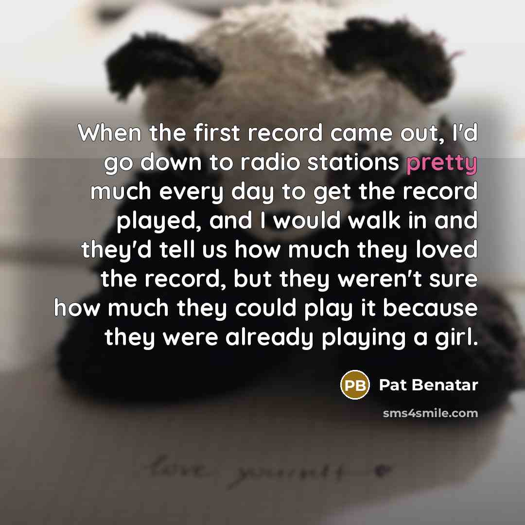 “When the first record came out, I'd go down to…” quote by Pat Benatar