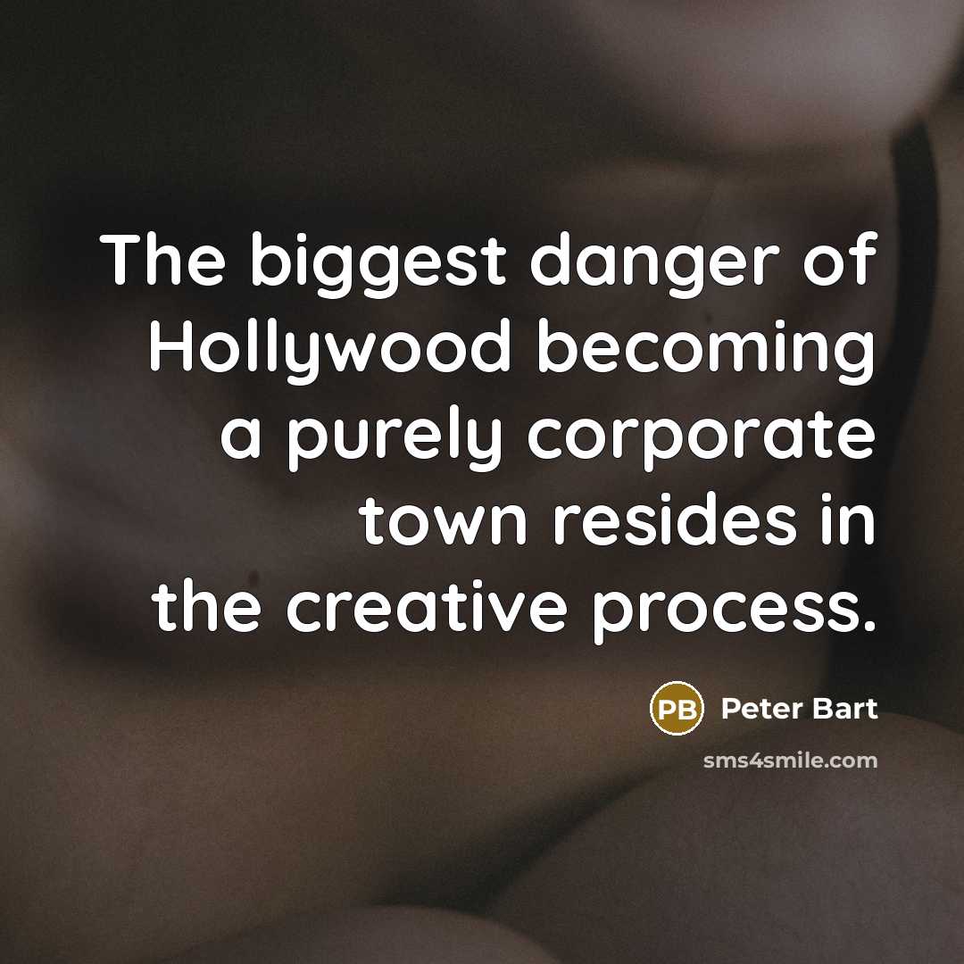 “The biggest danger of Hollywood becoming a purely corporate town…” quote by Peter Bart