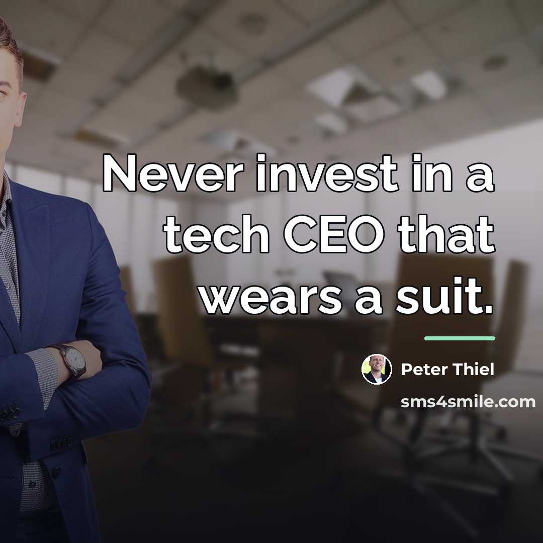 “Never invest in a tech CEO that wears a suit.…” quote by Peter Thiel