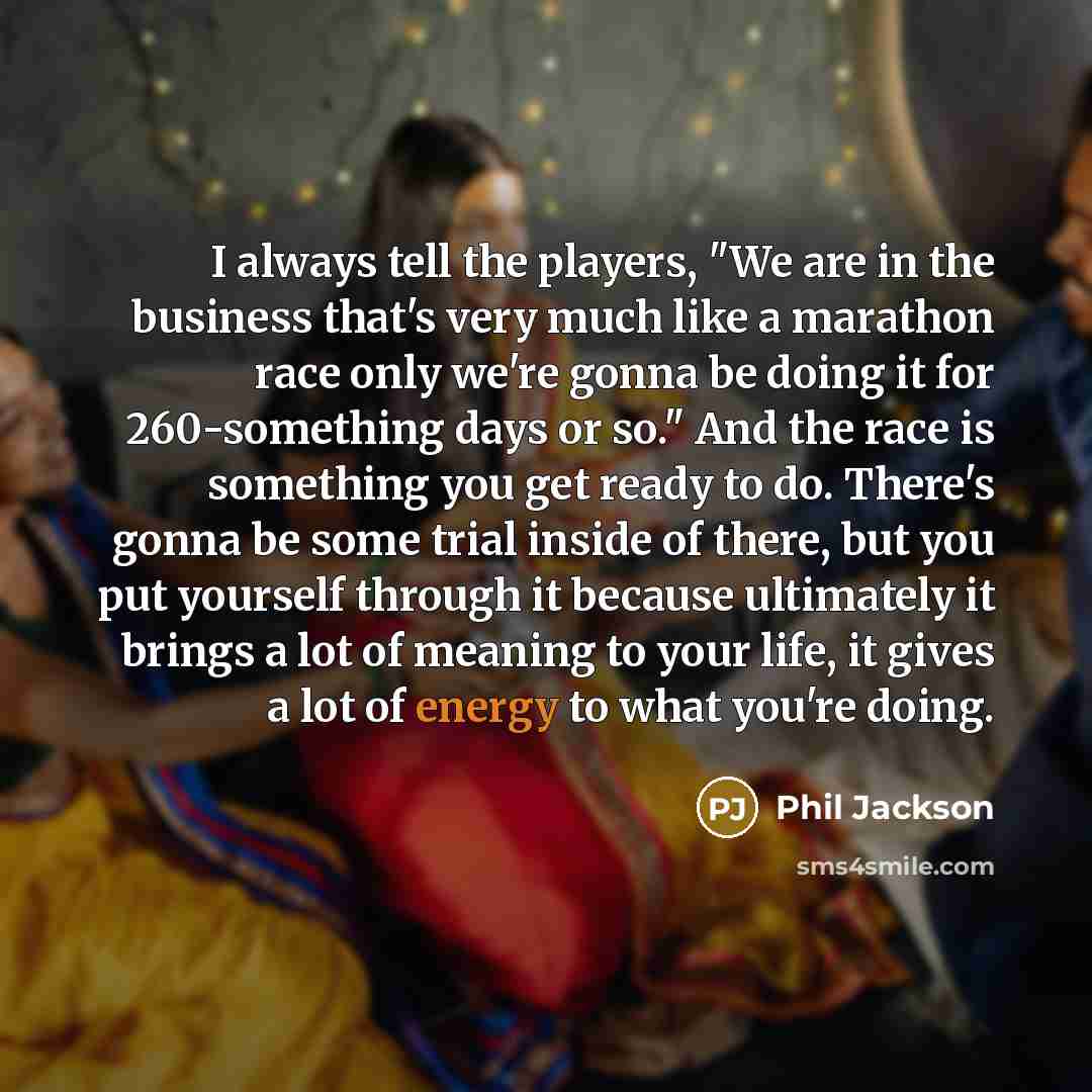 “I always tell the players, "We are in the business…” quote by Phil Jackson