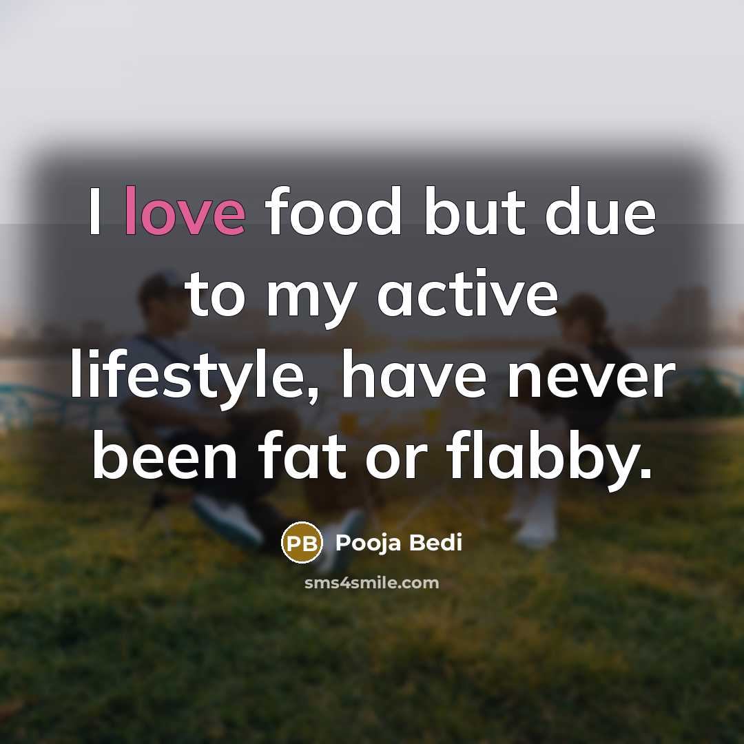 “I love food but due to my active lifestyle, have…” quote by Pooja Bedi