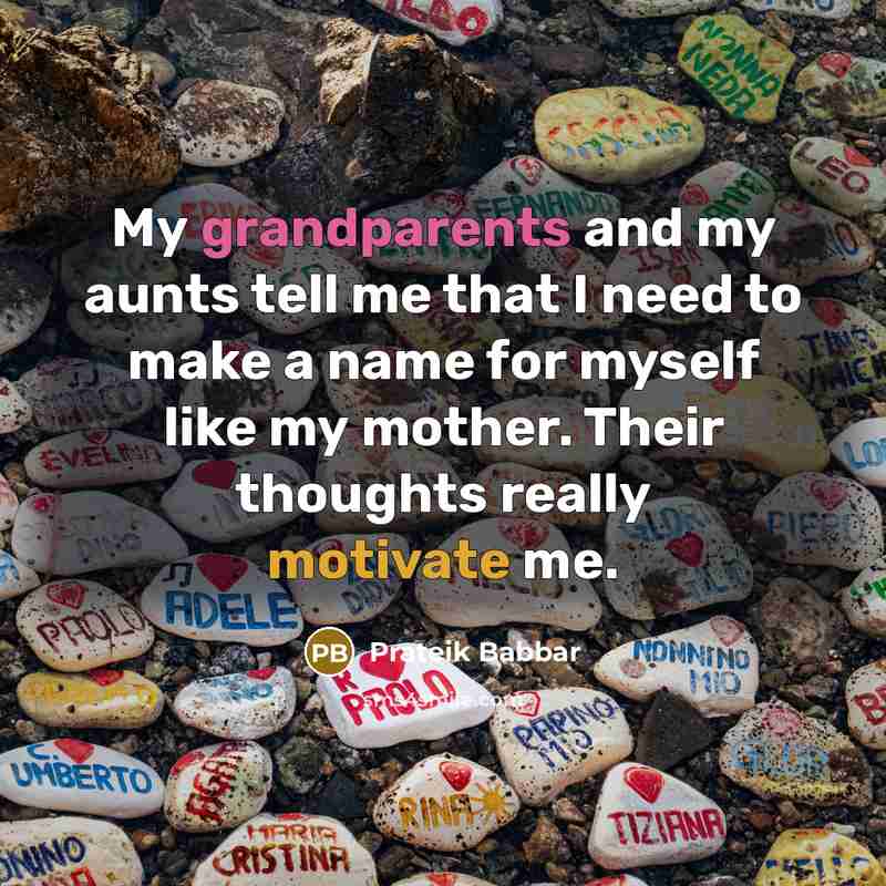 “My grandparents and my aunts tell me that I need to make a name for myself like my mother. Their thoughts really motivate me.” quote by Prateik Babbar