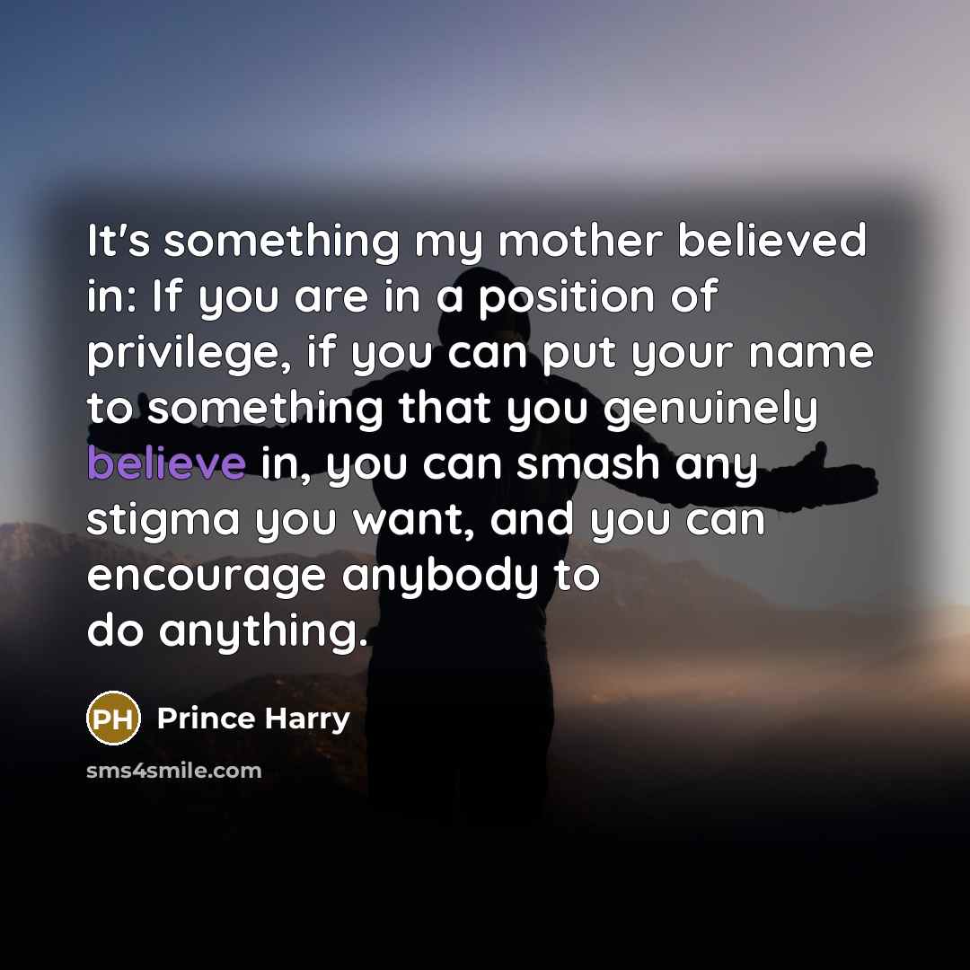 “It's something my mother believed in: If you are in…” quote by Prince Harry