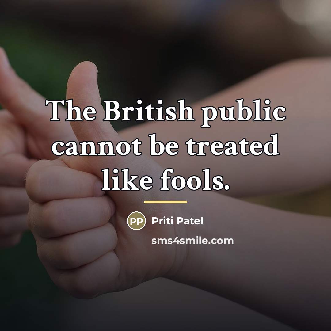 “The British public cannot be treated like fools.…” quote by Priti Patel