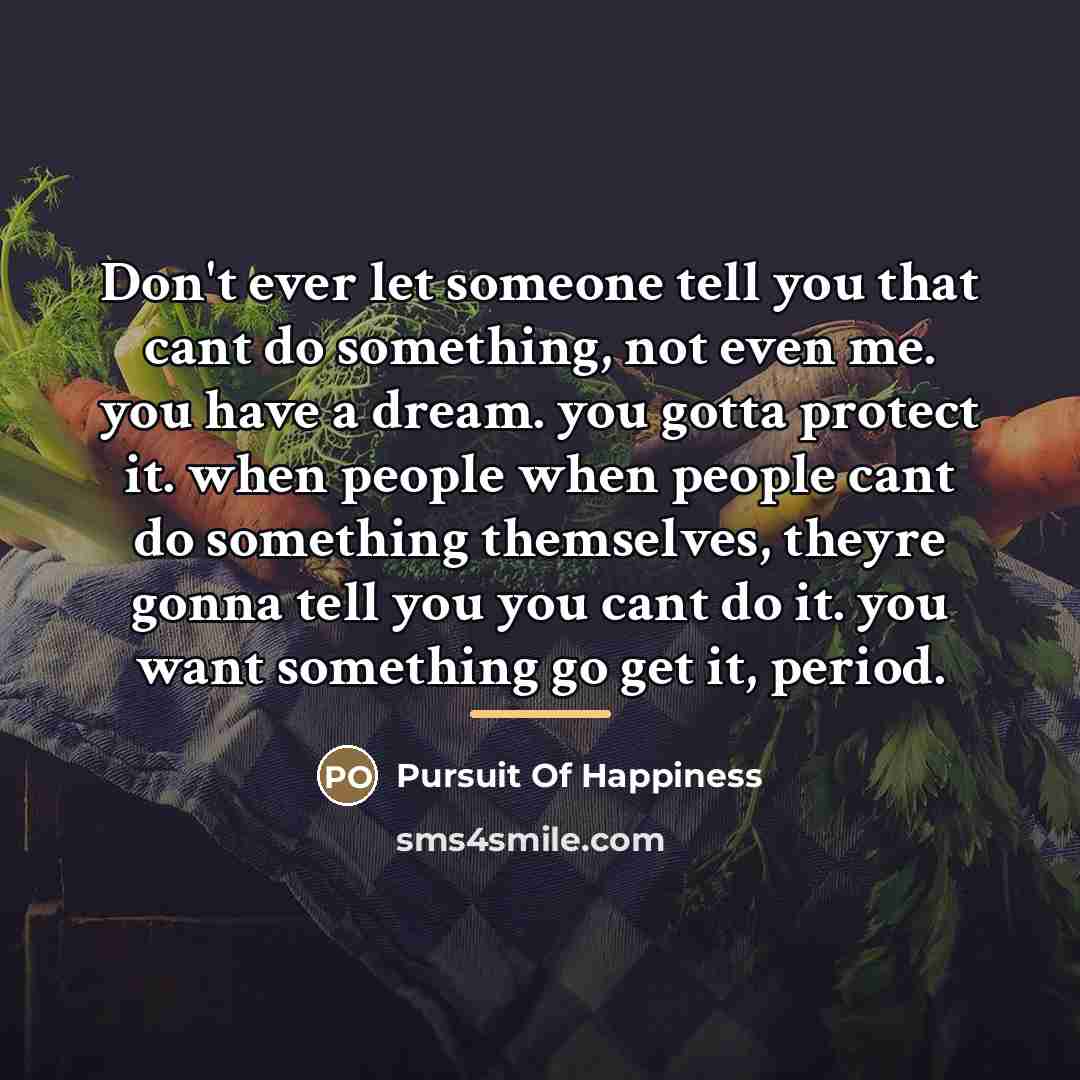 “Don't ever let someone tell you that cant do something,…” quote by Pursuit Of Happiness