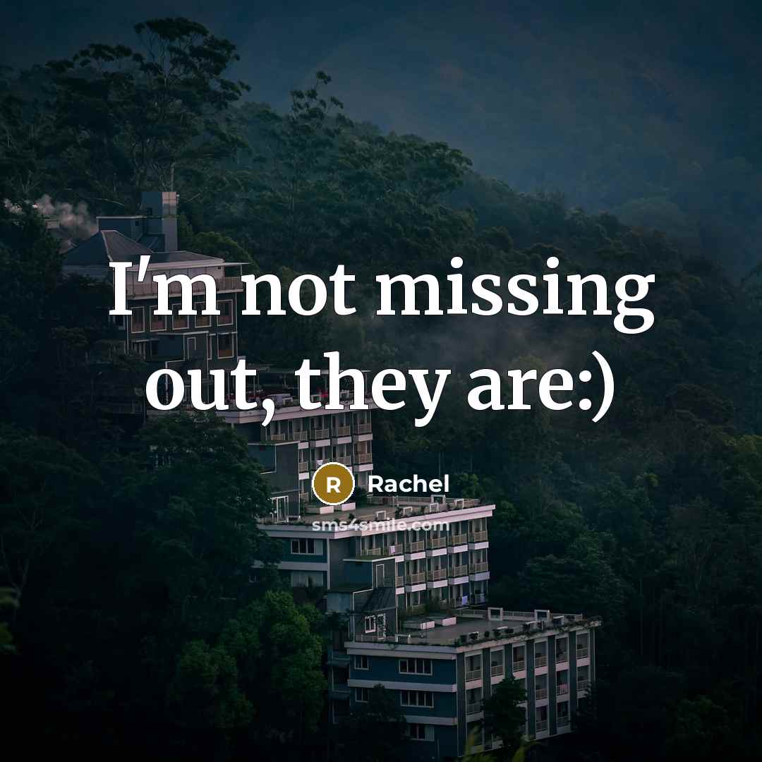 “I'm not missing out, they are:)…” quote by Rachel